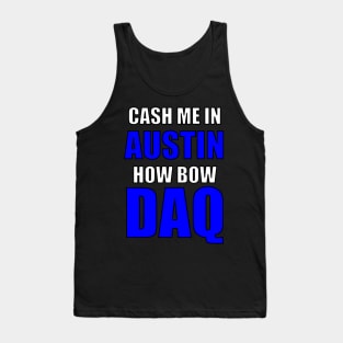 Cash Me In Austin How Bow DAQ Tank Top